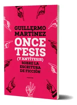 Comprar Once Tesis (y Antítesis) Sobre La Escritura De Ficción: N\u002Fa, De Guillermo Martínez. N\u002Fa, Vol. N\u002Fa. Editorial Paidós, Tapa Blanda, Edición N\u002Fa En Español, 2024