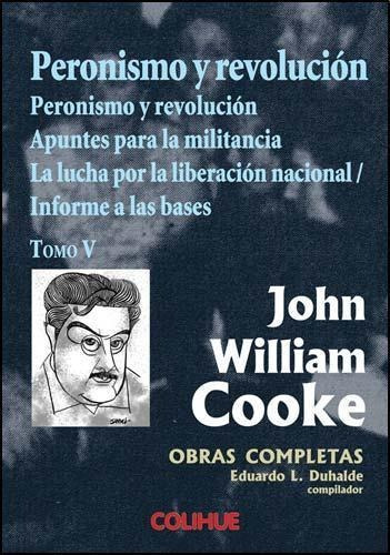 Peronismo Y Revolucion - Tomo V John W. Cooke