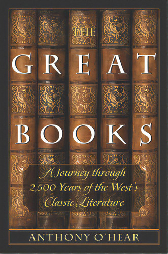 The Great Books: A Journey Through 2,500 Years Of The West's Classic Literature, De O'hear, Anthony. Editorial Intercollegiate Studies Inst, Tapa Blanda En Inglés