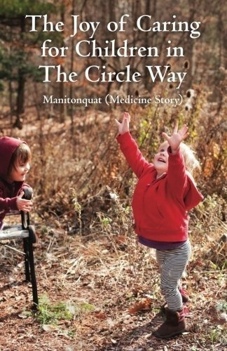 The Joy Of Caring For Children In The Circle Way : Manitonq