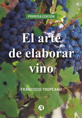 El Arte De Elaborar Vino - Francisco Tropeano