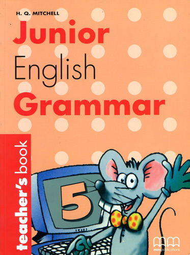 Junior English Grammar 5 - Tch's - Mitchell H.q, de MITCHELL, H.Q.. Editorial Mm Publications, tapa blanda en inglés, 2002