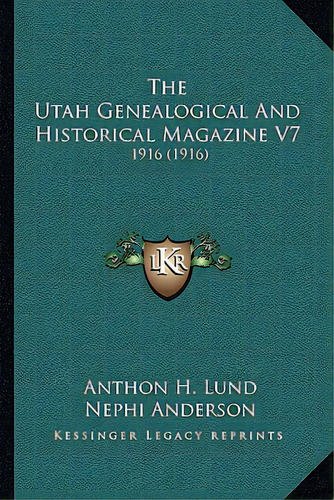 The Utah Genealogical And Historical Magazine V7: 1916 (1916), De Lund, Anthon H.. Editorial Kessinger Pub Llc, Tapa Blanda En Inglés