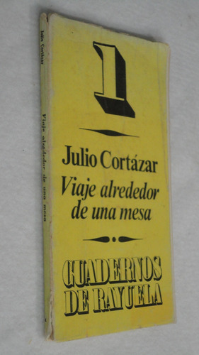 Viaje Alrededor De Una Mesa Cuadernos Rayuela Julio Cortázar