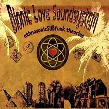 Bionic Love Soundsystem Ethnosonicsubfunk Theories Cd