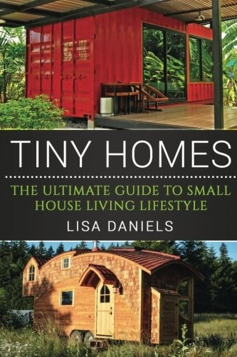 Book : Tiny Homes: The Ultimate Guide To Small House Livi...