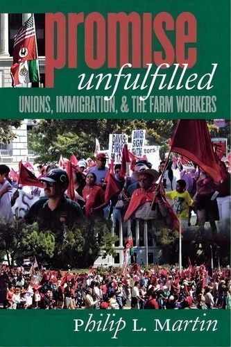 Promise Unfulfilled : Unions, Immigration, And The Farm Workers, De Philip L. Martin. Editorial Cornell University Press, Tapa Blanda En Inglés, 2003