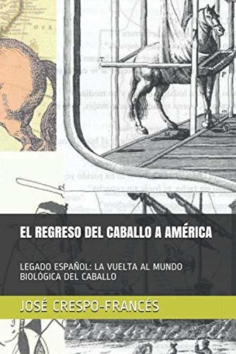 Libro : El Regreso Del Caballo A America Legado Español L 