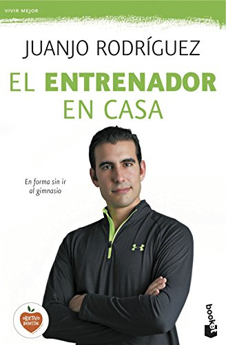 El Entrenador En Casa: En Forma Sin Ir Al Gimnasio -practico