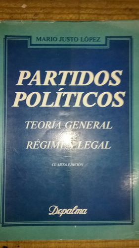 Partidos Políticos Teoría General  Régimen Legal Justo López