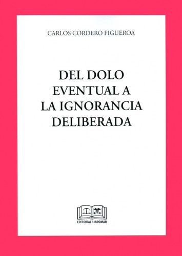 Del Dolo Eventual A La Ignorancia Deliberada -carlos Cordero