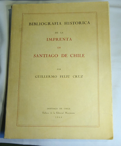 Bibliografía Histórica De La Imprenta En Santiago De Chile. 
