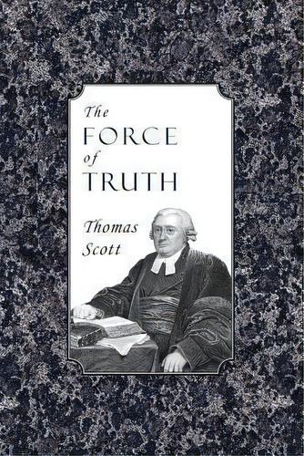 The Force Of Truth, De Rev Thomas Scott. Editorial Curiosmith, Tapa Blanda En Inglés