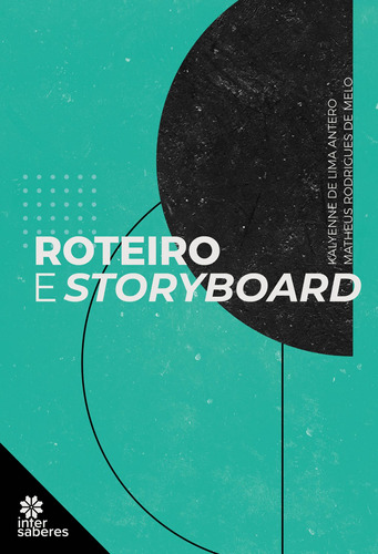 Roteiro e storyboard, de Antero, Kalyenne de Lima. Editora Intersaberes Ltda., capa mole em português, 2021