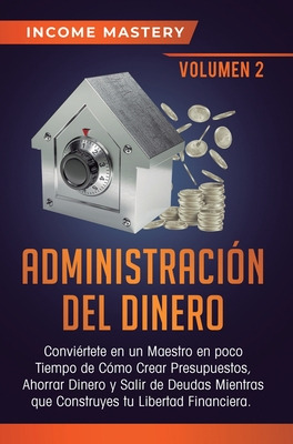 Libro Administraciã³n Del Dinero: Conviã©rtete En Un Maes...