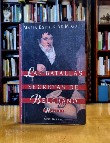 Las Batallas Secretas De Belgrano - Maria Esther De Miguel