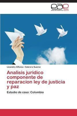 Analisis Juridico Componente De Reparacion Ley De Justici...