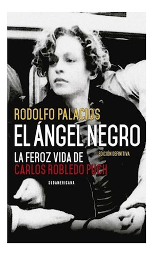 Libro Angel Negro La Feroz Vida De Carlos Robledo Puch (cole