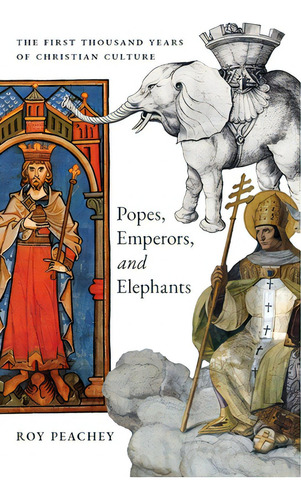 Popes, Emperors, And Elephants: The First Thousand Years Of Christian Culture, De Peachey, Roy., Vol. 1. Editorial Angelico Pr, Tapa Blanda En Inglés