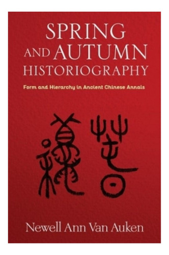 Spring And Autumn Historiography - Newell Ann Van Auken. Eb7