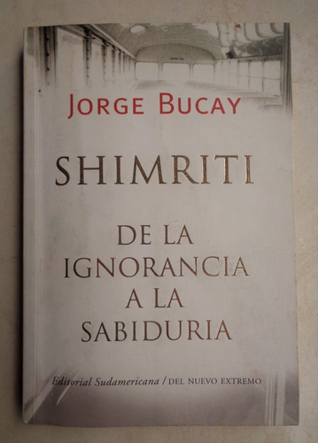 Libro Jorge Bucay - Shimriti De La Ignorancia A La Sabiduría