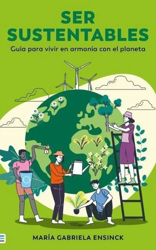 Libro Ser Sustentables - Ensinck, Maria Gabriela