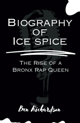 Libro: Biography Of Ice Spice: The Rise Of A Bronx Rap Queen