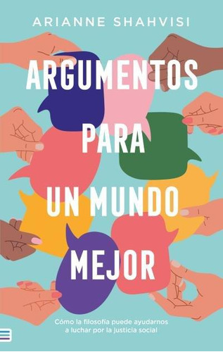 Libro: Argumentos Para Un Mundo Mejor. Shahvisi, Arianne. Te