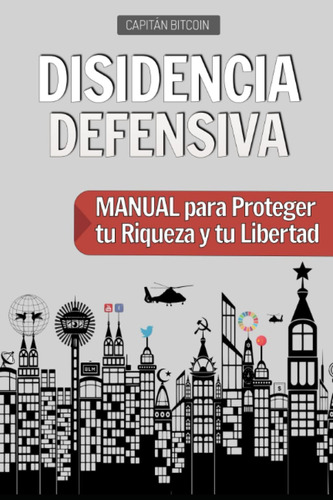 Libro: Disidencia Defensiva: Manual Para Proteger Tu Riqueza