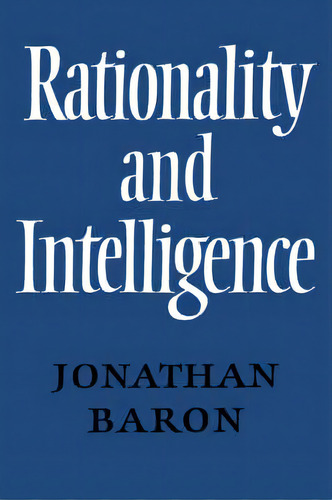 Rationality And Intelligence, De Jonathan Baron. Editorial Cambridge University Press, Tapa Blanda En Inglés