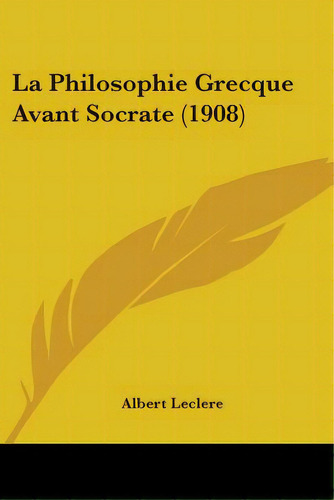 La Philosophie Grecque Avant Socrate (1908), De Leclere, Albert. Editorial Kessinger Pub Llc, Tapa Blanda En Inglés