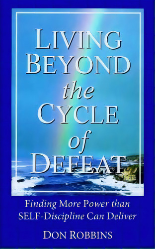 Living Beyond The Cycle Of Defeat, De Don Robbins. Editorial Authorhouse, Tapa Blanda En Inglés