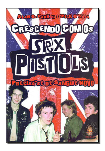 Libro Crescendo Com Os Sex Pistols De Parker Alan G E O Shea