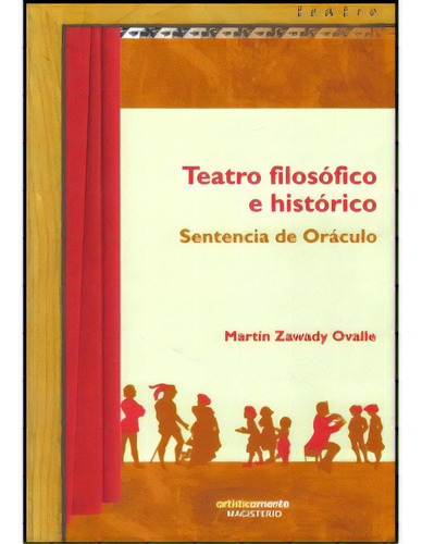 Teatro Filosófico E Histórico. Sentencia De Oráculo, De Martín Zawady Ovalle. Serie 9582004194, Vol. 1. Editorial Cooperativa Editorial Magisterio, Tapa Blanda, Edición 2008 En Español, 2008