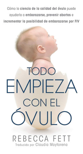 Libro: Todo Empieza Con El Óvulo: Cómo La Ciencia De La Cali