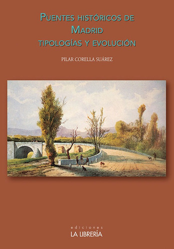 Puentes HistÃÂ³ricos de Madrid TipologÃÂas y EvoluciÃÂ³n, de Corella Suárez, Pilar. Editorial Ediciones La Libreria, tapa blanda en español