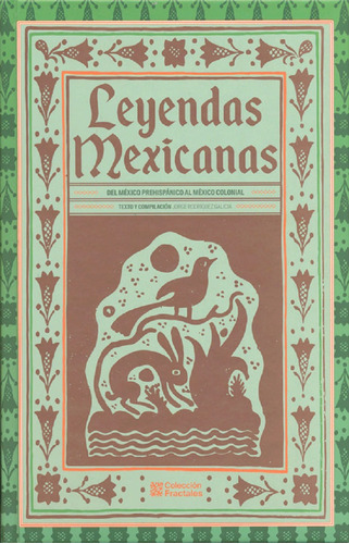 Leyendas Mexicanas De México Prehispánico Al México Colonial