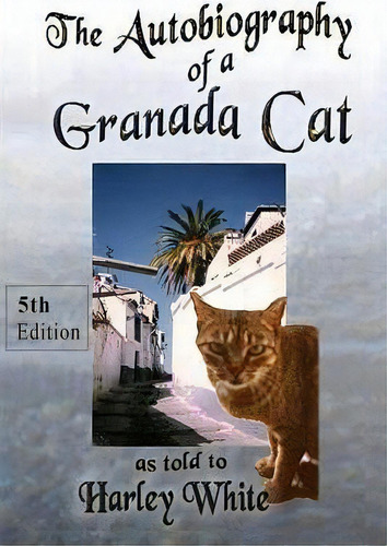 The Autobiography Of A Granada Cat As Told To Harley White, De Harley White. Editorial Kirk W Wangensteen, Tapa Blanda En Inglés