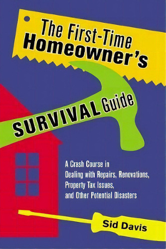 The First-time Homeowner's Survival Guide : A Crash Course In Dealing With Repairs, Renovations, ..., De Sid Davis. Editorial Harpercollins Focus, Tapa Blanda En Inglés