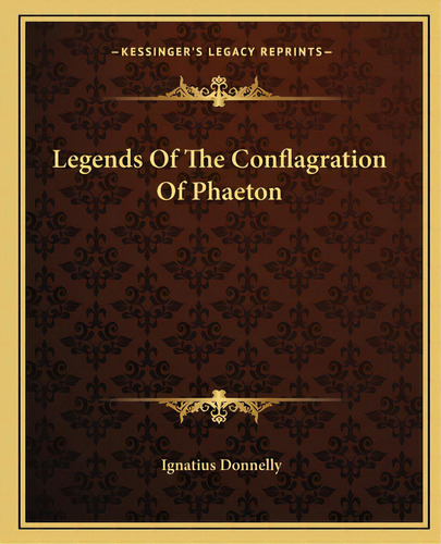 Legends Of The Conflagration Of Phaeton, De Donnelly, Ignatius. Editorial Kessinger Pub Llc, Tapa Blanda En Inglés