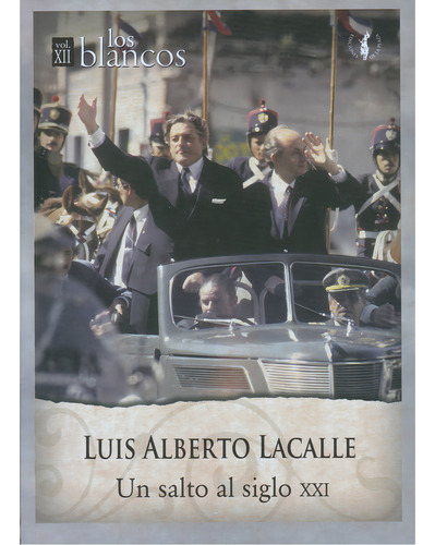 Colección Los Blancos Vol Xii - Luis Alberto Lacalle: UN SALTO AL SIGLO XXI