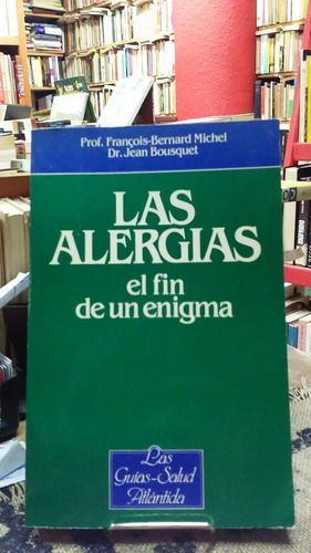 Las Alergias El Fin De Un Enigma - Bernard Michel