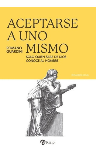 Aceptarse a uno mismo, de Romano Guardini. Editorial Rialp, tapa blanda en español, 2023