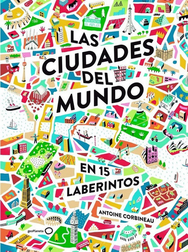 Las Ciudades Del Mundo En 15 Laberintos, De Corbineau, Antoine. Editorial Geoplaneta, Tapa Dura En Español