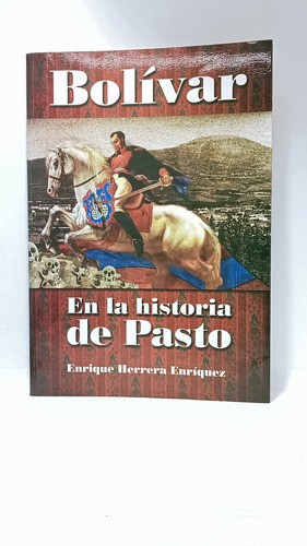 Bolívar En La Historia De Pasto - Enrique Herrera - 2014