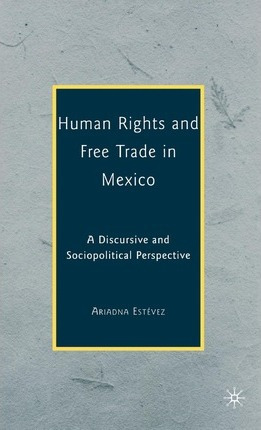 Libro Human Rights And Free Trade In Mexico : A Discursiv...