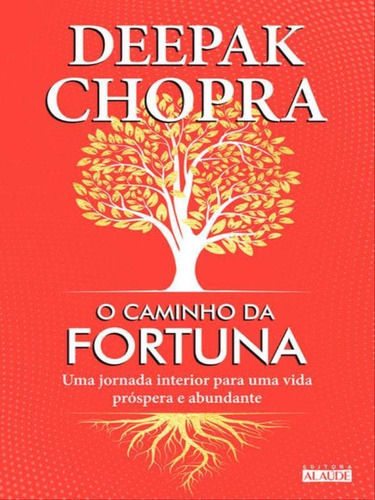 O Caminho Da Fortuna: Uma Jornada Interior Para Uma Vida Próspera E Abundante, De Chopra, Deepak. Editora Alaude, Capa Mole Em Português