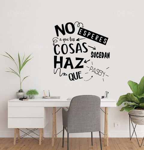 Vinilo Decorativo Frase No Esperes A Que Las Cosas Sucedan 