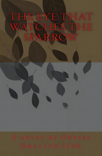 The Eye That Watches The Sparrow, De Drayton-iton, Odessa. Editorial Lightning Source Inc, Tapa Blanda En Inglés