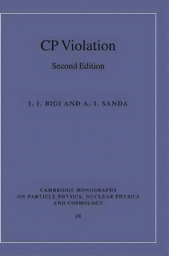 Cp Violation, De I. I. Bigi. Editorial Cambridge University Press, Tapa Dura En Inglés